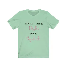 Make Your Passion Your Paycheck Tee